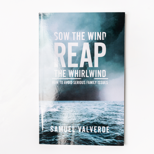 Sow the Wind Reap the Whirlwind: How to Avoid Serious Family Issues