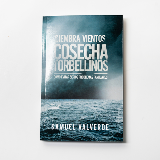 Siembra Vientos Cosecha Torbellinos: Como Evitar Serios Problemas Familiares